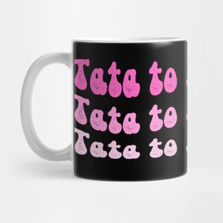 Tata to my Tatas Mug